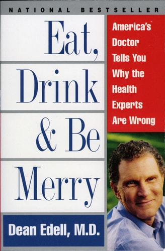 Eat, Drink, & Be Merry: America's Doctor Tells You Why the Health Experts Are Wrong