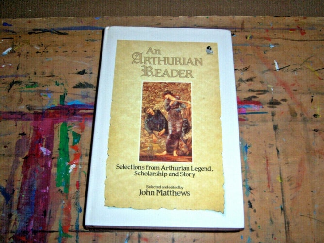 An Arthurian Reader: Selections from Arthurian Legend, Scholarships and Story