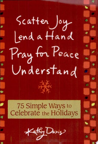75 Simple Ways to Celebrate the Holidays: Scatter Joy, Lend a Hand, Pray for Peace, Understand
