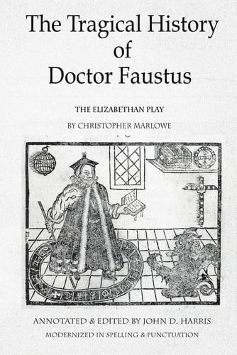 The Tragical History of Doctor Faustus The Elizabethan Play by Christopher Marlowe - Annotated with Supplemental Text