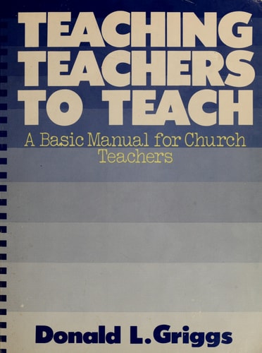Teaching Teachers to Teach: A Basic Manual for Church Teachers (Griggs Educational Resources Series)