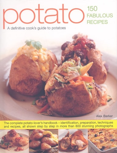 Potato--150 Fabulous Recipes: A definitive cook's identifier to potatoes; Over 150 fantastic recipes shown in more than 800 stunning step-by-step photographs