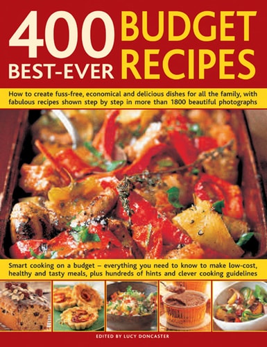 400 Best-Ever Budget Recipes: How to create fuss-free, economical and delicious dishes, with fabulous recipes shown step-by-step in 1300 beautiful ... low-cost dishes for all the family that