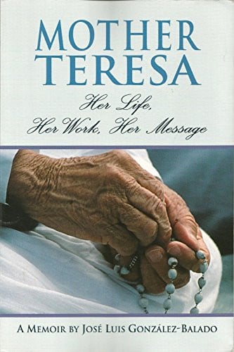 Mother Teresa: Her Life, Her Work, Her Message : 1910-1997 : A Memoir