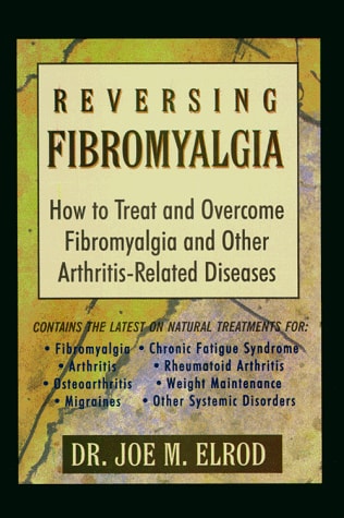 Reversing Fibromyalgia: How to Treat and Overcome Fibromyalgia and Other Arthritis-Related Diseases