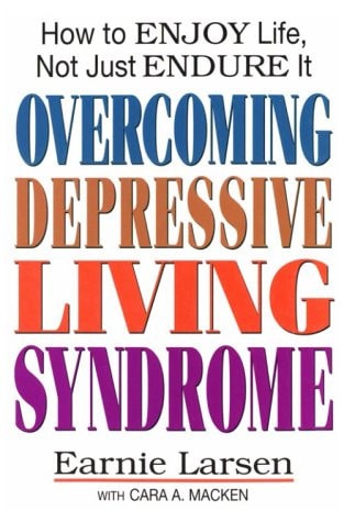Overcoming Depressive Living Syndrome: How to Enjoy Life, Not Just Endure It