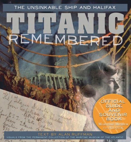 Titanic Remembered: The Unsinkable Ship and Halifax