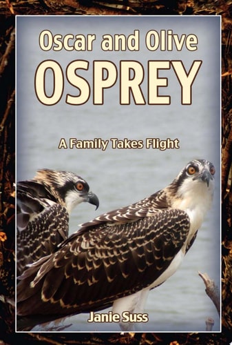 Oscar and Olive Osprey: A Family Takes Flight (A Mom's Choice Awards Recipient)