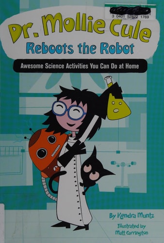 Dr. Mollie Cule Reboots the Robot: Awesome Science Activities You Can Do At Home