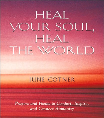 Heal Your Soul, Heal the World: Prayers and Poems to Comfort, Inspire, and Connect Humanity