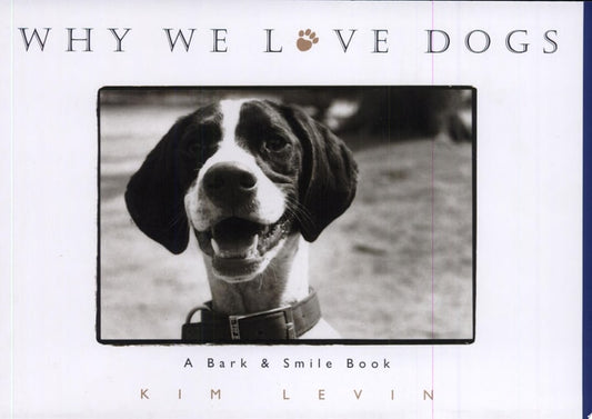 Why We Love Dogs: A Bark & Smile Book