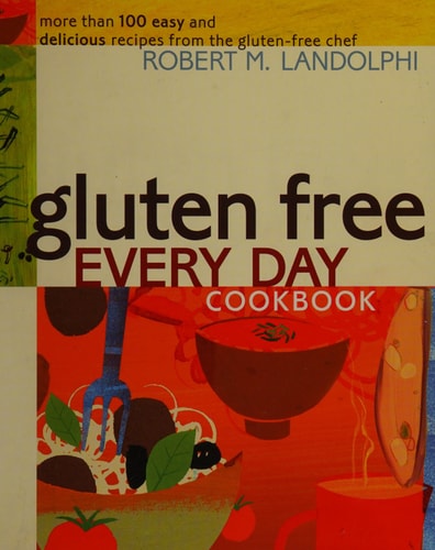 Gluten Free Every Day Cookbook: More than 100 Easy and Delicious Recipes from the Gluten-Free Chef