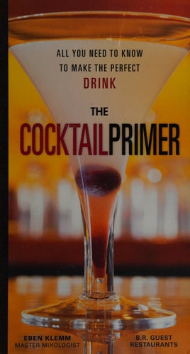The Cocktail Primer: All You Need to Know to Make the Perfect Drink