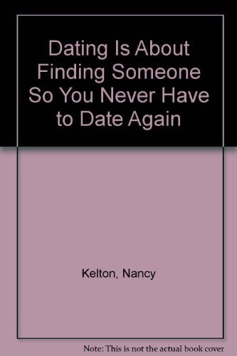 Dating Is About Finding Someone So You Never Have to Date Again