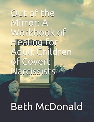 Out of the Mirror: A Workbook of Healing for Adult Children of Covert Narcissists