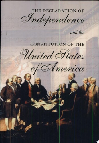 The Declaration of Independence and the Constitution of the United States of America