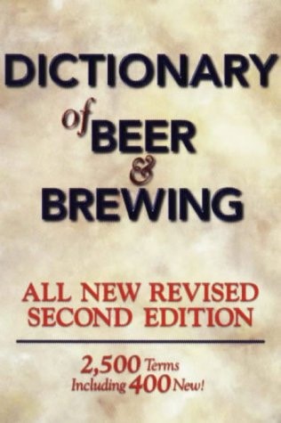Dictionary of Beer and Brewing: 2,500 Words With More Than 400 New Terms