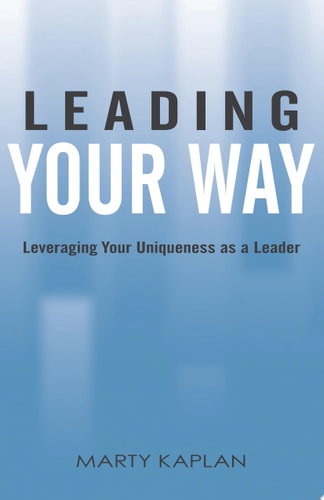 Leading Your Way: Leveraging Your Uniqueness as a Leader