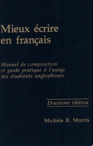 Mieux écrire en français: Manuel de composition et guide pratique à l'usage des étudiants anglophones (Not In A Series) (French Edition)