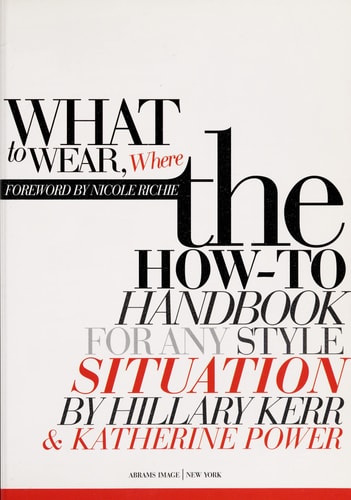 What to Wear, Where: The How-to Handbook for Any Style Situation