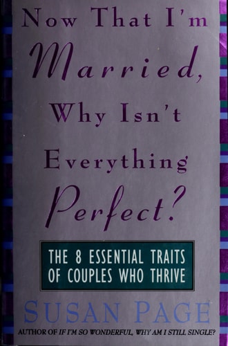 Now That I'm Married, Why Isn't Everything Perfect?: The 8 Essential Traits of Couples Who Thrive