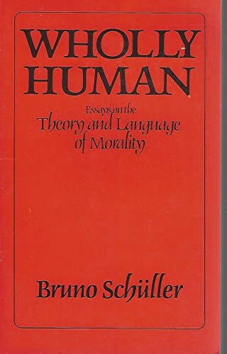 Wholly Human: Essays on the Theory and Language of Morality (English and German Edition)