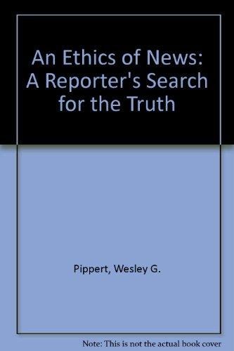 An Ethics of News: A Reporter's Search for Truth