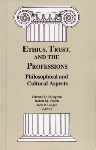 Ethics, Trust, and the Professions: Philosophical and Cultural Aspects (Not In A Series)