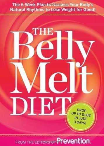The Belly Melt Diet (TM): The 6-Week Plan to Harness Your Body's Natural Rhythms to Lose Weight for Good! by The Editors of Prevention Magazine (2012-08-21)