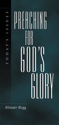 Preaching For God's Glory (Today's Issues)