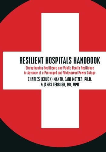 Resilient Hospitals Handbook: Strengthening Healthcare and Public Health Resilience in Advance of a Prolonged and Widespread Power Outage