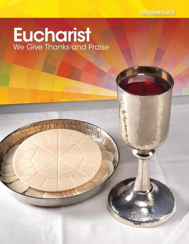 Eucharist-We Give Thanks and Praise-Intermediate (ages 10-14)-Revised