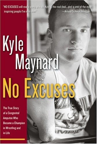 No Excuses: The True Story of a Congenital Amputee Who Became a Champion in Wrestling and in Life