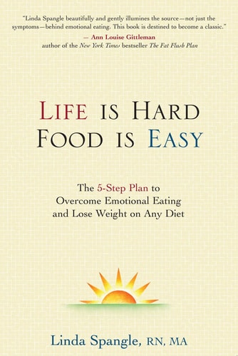 Life is Hard, Food is Easy: The 5-Step Plan to Overcome Emotional Eating and Lose Weight on Any Diet