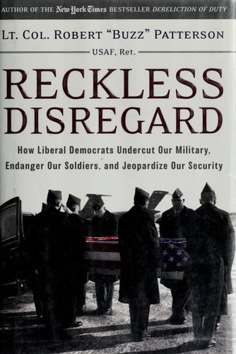 Reckless Disregard: How Liberal Democrats Undercut Our Military, Endanger Our Soldiers, and Jeopardize Our Security