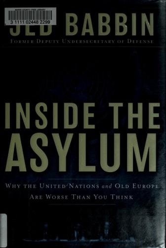 Inside the Asylum: Why the UN  and Old Europe are Worse Than You Think
