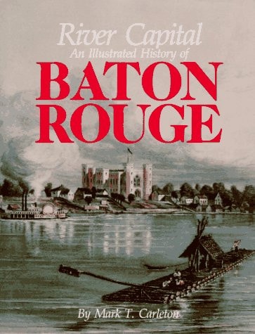River capital: An illustrated history of Baton Rouge