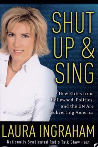 Shut Up and Sing: How Elites from Hollywood, Politics, and the UN Are Subverting America