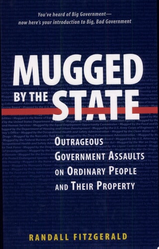 Mugged by the State: Outrageous Government Assaults on Ordinary People and Their Property