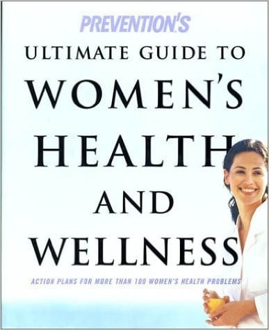 The Prevention Ultimate Guide to Women's Health and Wellness Newly Revised and Updated