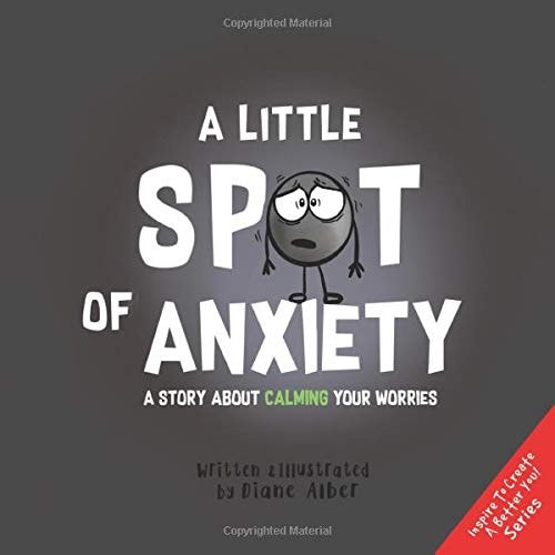A Little SPOT of Anxiety A Story about Calming Your Worries