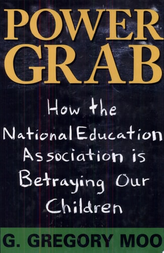 Power Grab: How the National Education Association Is Betraying Our Children