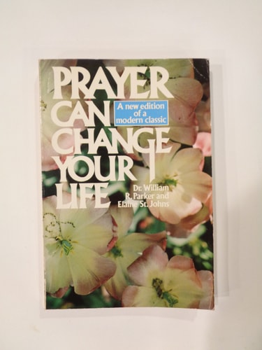 Prayer Can Change Your Life: Experiments and Techniques in Prayer Therapy