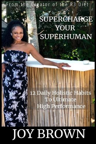 SuperCharge Your Superhuman: 12 Daily Holistic Habits To Ultimate High Performance