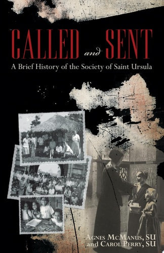 Called And Sent: A Brief History Of The Society Of Saint Ursula
