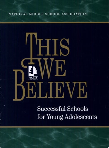 This We Believe: Successful Schools for Young Adolescents : A Position Paper of the National Middle School Association