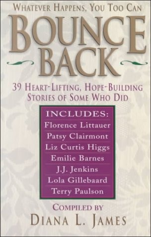 Bounce Back: 39 Heart-Lifting, Hope-Building Stories of Some Who Did