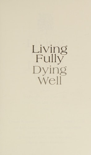 Living Fully, Dying Well: Reflecting on Death to Find Your Life's Meaning