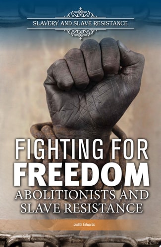 Fighting for Freedom: Abolitionists and Slave Resistance (Slavery and Slave Resistance)