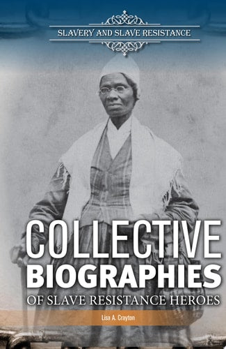 Collective Biographies of Slave Resistance Heroes (Slavery and Slave Resistance)